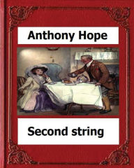 Title: Second String. (1910). by: Anthony Hope, Author: Anthony Hope