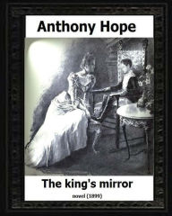 The King's Mirror.(1899). by: Anthony Hope (NOVEL)
