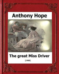 Title: The Great Miss Driver.(1908). by: Anthony Hope, Author: Anthony Hope