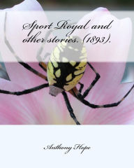 Sport Royal and other stories. (1893). by: Anthony Hope