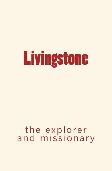 Livingstone: the explorer and missionary