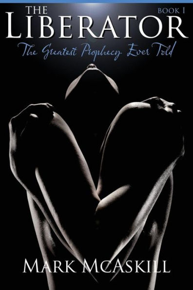 The Liberator: Book I: The Greatest Prophecy Ever Told