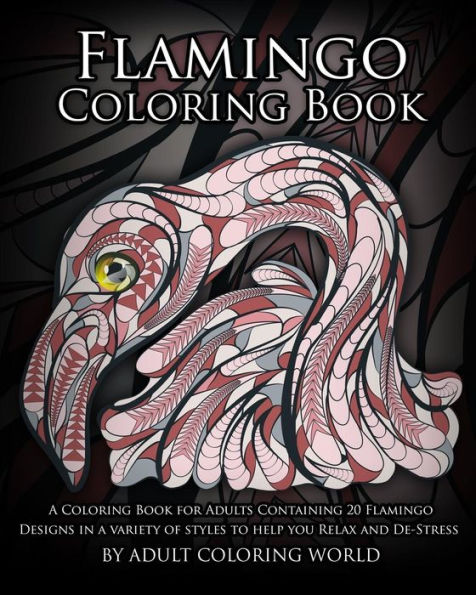 Flamingo Coloring Book: A Coloring Book for Adults Containing 20 Flamingo Designs in a Variety of Styles to Help you Relax and De-Stress