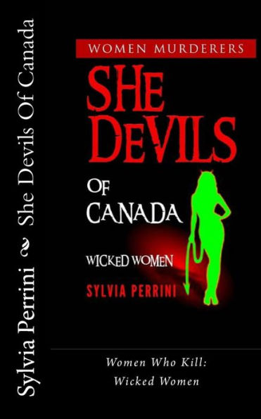 She Devils Of Canada: Women Who Kill: Wicked Women