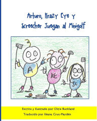 Title: Arturo, Krazy Eye y Screecher Juegan al Minigolf: Una historia de Krazy Eye, Author: Chris Buckland