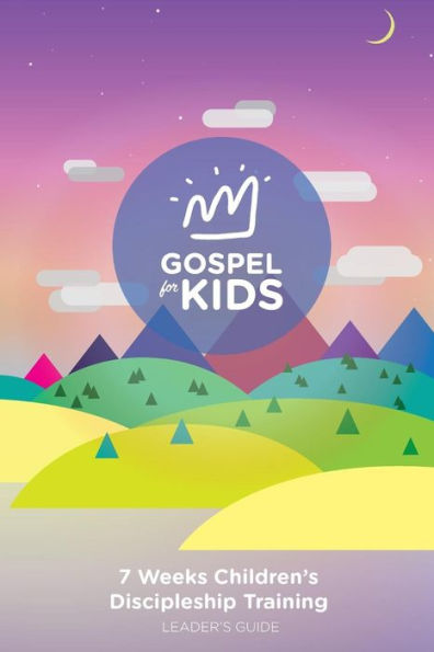 Gospel For Kids Leader's Guide: 7 weeks Children's Discipleship Training Leader Book