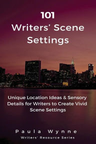 Title: 101 Writers' Scene Settings: Unique Location Ideas & Sensory Details for Writers to Create Vivid Scene Settings, Author: Paula Wynne