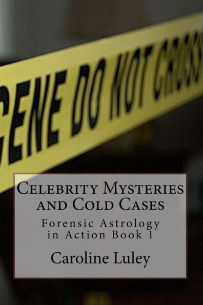 Celebrity Mysteries and Cold Cases: Forensic Astrology in Action Book 1