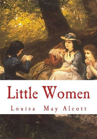 Title: Little Women: Complete and Unabridged Classic Edition, Author: Louisa May Alcott