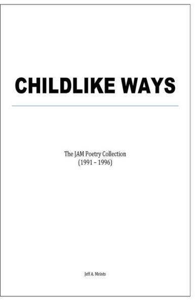 Childlike Ways: The JAM Poetry Collection (1991 - 1996)