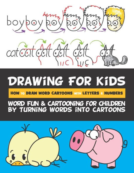 Drawing for Kids How to Draw Word Cartoons with Letters & Numbers: Word Fun & Cartooning for Children by Turning Words into Cartoons