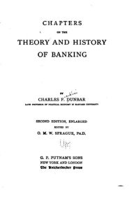 Title: Chapters on the Theory and History of Banking, Author: Charles F Dunbar