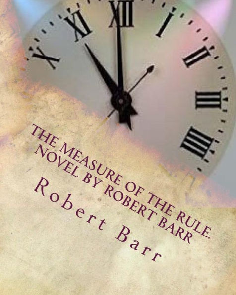 The measure of the rule.NOVEL By Robert Barr