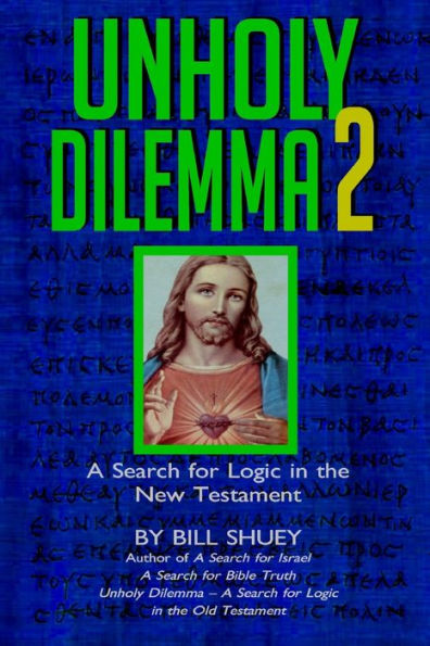 Unholy Dilemma 2: A Search for logic in the New Testament