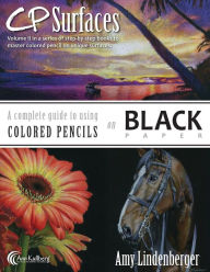Title: CP Surfaces: A Complete Guide to Using Colored Pencils on Black Paper, Author: Ann Kullberg