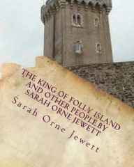 Title: The king of Folly Island and other people.By Sarah Orne Jewett, Author: Sarah Orne Jewett