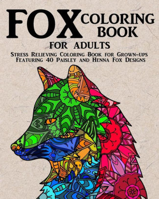 Fox Coloring Book For Adults Stress Relieving Coloring Book For Grown Ups Featuring 40 Paisley And Henna Fox Designspaperback - 