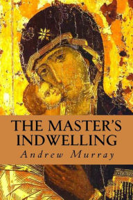 Title: The Master's Indwelling, Author: Andrew Murray