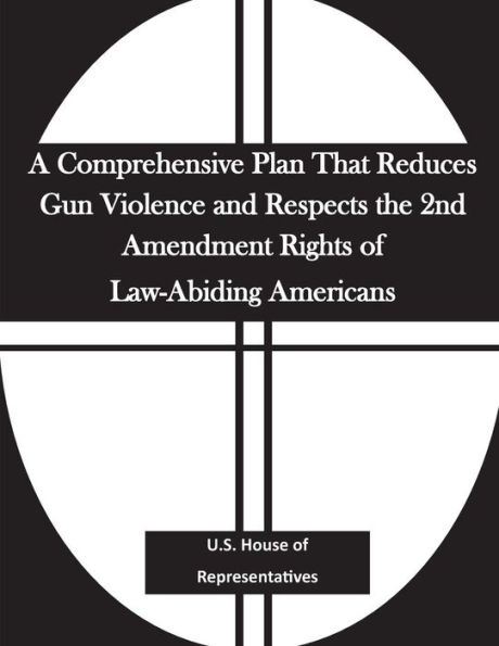 A Comprehensive Plan That Reduces Gun Violence and Respects the 2nd Amendment Rights of Law-Abiding Americans