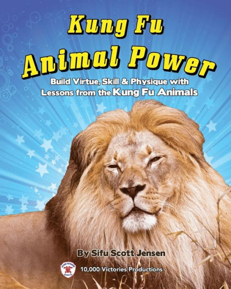 Kung Fu Animal Power: Build Virture, Skill & Physique with Lessons from the Kung Fu Animals