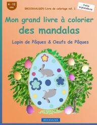 Title: BROCKHAUSEN Livre de coloriage vol. 1 - Mon grand livre à colorier des mandalas: Lapin de Pâques & Oeufs de Pâques, Author: Dortje Golldack