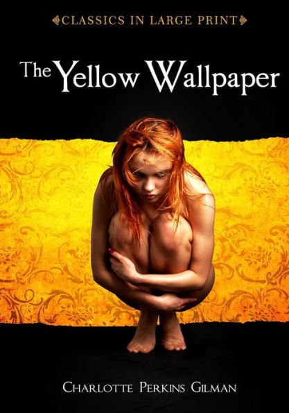 The Yellow Wallpaper: Classics in Large Print