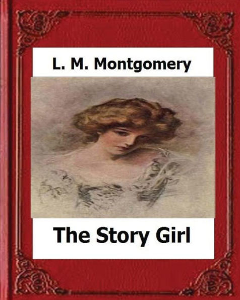 The Story Girl (1911) by: L. M. Montgomery