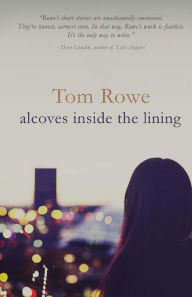 Title: Alcoves Inside the Lining, Author: Tom Rowe