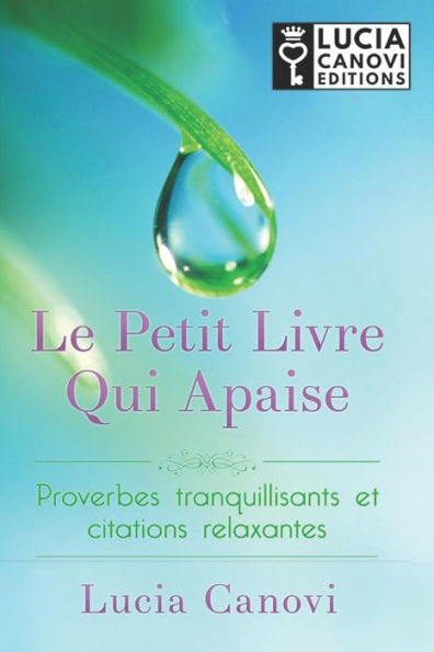Le Petit Livre Qui Apaise: Proverbes Tranquillisants Et Citations Relaxantes