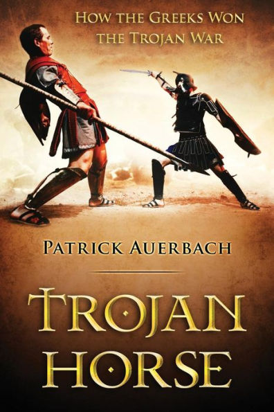Trojan Horse: How the Greeks Won the Trojan War