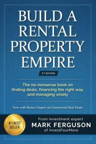 Title: Build a Rental Property Empire: The no-nonsense book on finding deals, financing the right way, and managing wisely., Author: Greg Helmerick