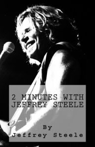 Title: 2 Minutes with Jeffrey Steele: Volume One, Author: Jeffrey Steele