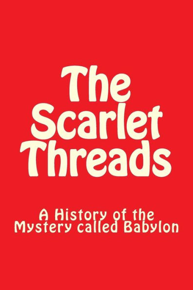 The Scarlet Threads: A History of the Mystery called Babylon