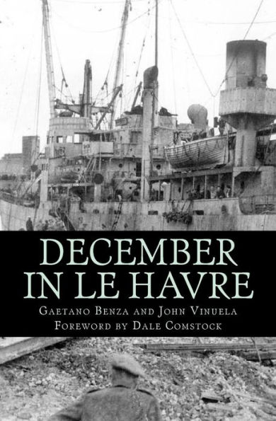 December In Le Havre: A Story Based On True Events From The Life of Gaetano Benza