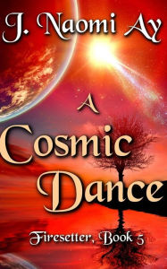 Title: A Cosmic Dance, Author: J Naomi Ay