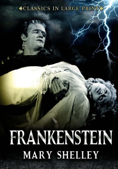 Frankenstein - Classics in Large Print: The Modern Prometheus