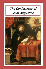 Title: The Confessions of Saint Augustine, Author: Saint Augustine