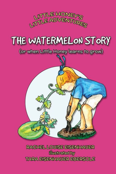 The Watermelon Story: or when Little Honey learns to grow