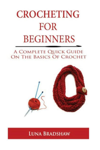 Crocheting for Beginners: A Complete Quick Guide On Basics of Crochet