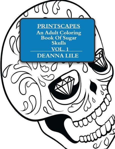 Printscapes: An Adult Coloring Book Of Sugar Skulls Vol 1