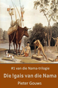 Title: Die !gais van die Nama, Author: Pieter Gouws