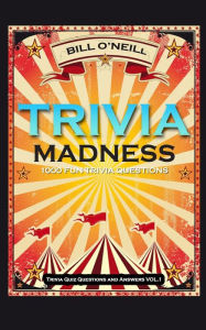 Title: Trivia Madness: 1000 Fun Trivia Questions, Author: Bill  O'Neill
