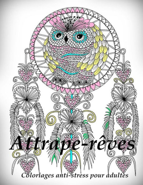 Attrape-Reves - Coloriages Pour Adultes: Coloriage Anti-Stress