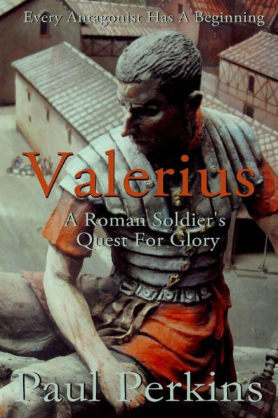 Valerius: A Roman Soldier's Quest For Glory