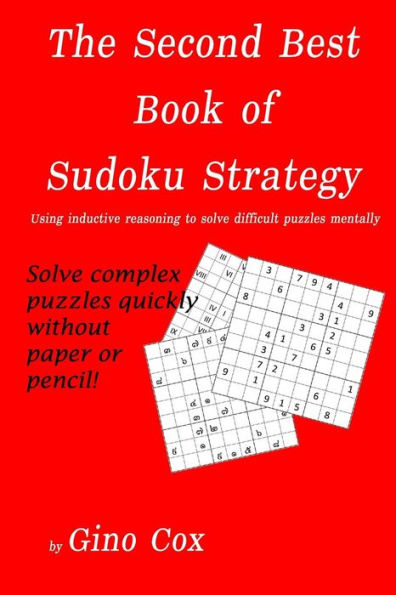 The Second Best Book of Sudoku Strategy: Using inductive reasoning to solve complex puzzles mentally