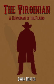 Title: The Virginian: A Horseman of the Plains, Author: Owen Wister