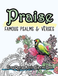 Title: Praise: Famous Psalm and Verses Bible Quotes Adult Coloring Book: Colouring Gifts for Grownup Relaxation: Find Mindfulness in Coloring and Devotions, Author: Bible Coloring Book