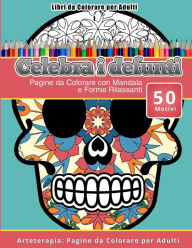 Title: Libri da Colorare per Adulti Celebra i Defunti: Pagine da Colorare con Mandala e Forme Rilassanti Arteterapia: Pagine da Colorare per Adulti, Author: Celebra I Defunti