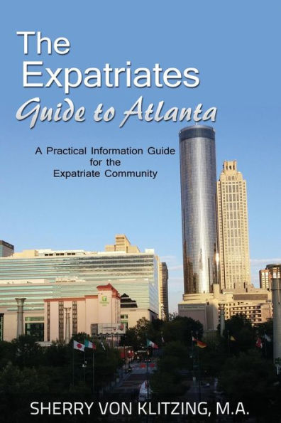 The Expatriates Guide to Atlanta: A Practical Information Guide for the Expatriate Community