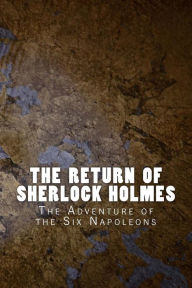 Title: The Return of Sherlock Holmes: The Adventure of the Six Napoleons, Author: Arthur Conan Doyle